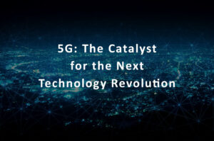 5G: The Catalyst For The Next Technology Revolution by Patrick Lau